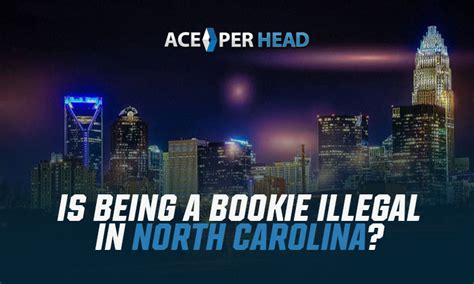 Is Being a Bookie Illegal in North Carolina? | Free Custom Website