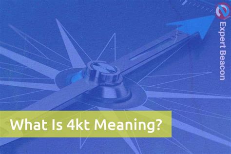 What Is 4kt Meaning? - ExpertBeacon