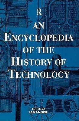 An Encyclopedia of the History of Technology by Ian McNeil | Goodreads