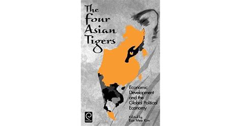 The Four Asian Tigers: Economic Development and the Global Political Economy by Eun Mee Kim