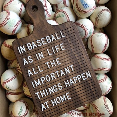 Baseball Quote: In Baseball, Important Things Happen at Home