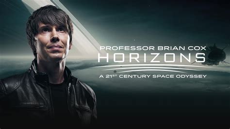 PROFESSOR BRIAN COX - HORIZONS: A 21st Century Space Odyssey | astronomy, biology, quantum ...