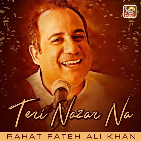 Teri Nazar Na - Rahat Fateh Ali Khan: Song Lyrics, Music Videos & Concerts