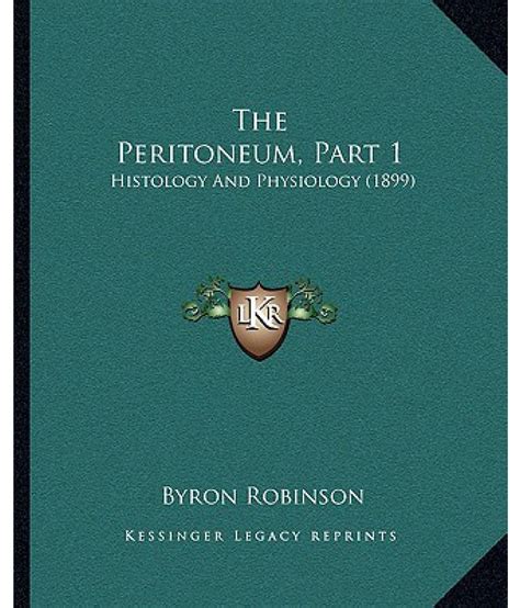 The Peritoneum, Part 1: Histology and Physiology (1899): Buy The Peritoneum, Part 1: Histology ...