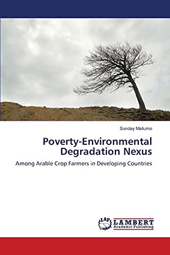 Poverty-Environmental Degradation Nexus: Among Arable Crop Farmers in Developing Countries by ...