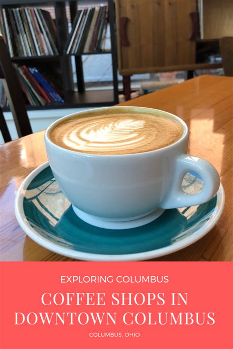 7 Amazing Coffee Shops in Downtown Columbus (2024)