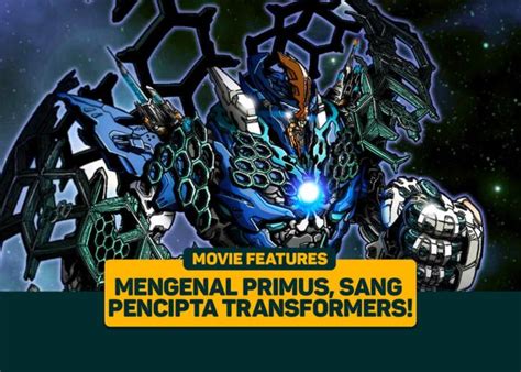 Mengenal Primus, Sang Pencipta Transformers! - Greenscene