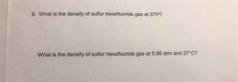 Solved 9. What is the density of sulfur hexafluoride gas at | Chegg.com