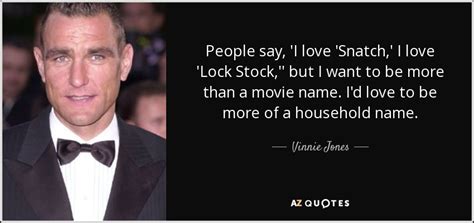 Vinnie Jones quote: People say, 'I love 'Snatch,' I love 'Lock Stock,'' but...