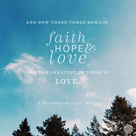 "And now these three remain: faith, hope and love. But the greatest of these is love." ~ 1 ...