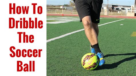 How To: Dribble The Soccer Ball For Beginners | Dribbling Tips - YouTube