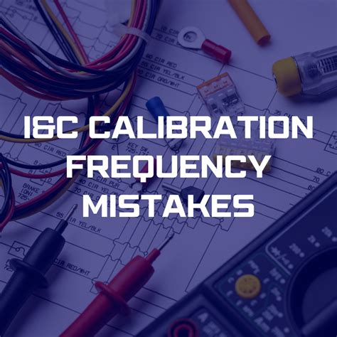 I&C Calibration Frequency Mistakes | Orion Technical Solutions