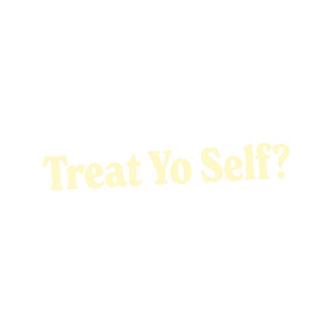 Treat Yo Self GIFs | GIFDB.com