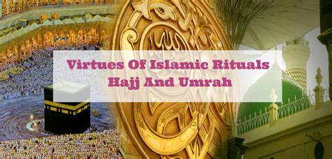 Virtues Of Islamic Rituals Umrah And Hajj