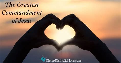 The Greatest Commandment of Jesus - Blessed Catholic Mom