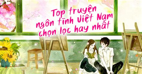 Top 15 Truyện Ngôn Tình Việt Nam Hay Nhất Hiện Nay