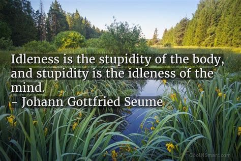 Quote: Idleness is the stupidity of the body,... - CoolNSmart