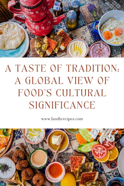 A Taste of Tradition: A Global View of Food's Cultural Significance - F ...