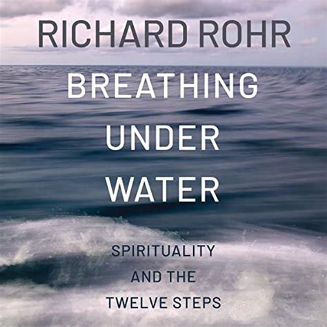 Breathing Under Water: Spirituality and the Twelve Steps (Audio Download): Father Richard Rohr ...