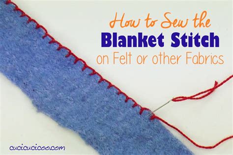 How to Blanket Stitch on Felt and Other Fabric - Cucicucicoo