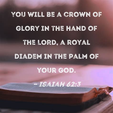 Isaiah 62:3 You will be a crown of glory in the hand of the LORD, a ...