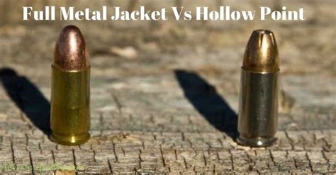 Full Metal Jacket Vs. Hollow Point: What One Is Better For You?