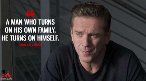 A man who turns on his own family, he turns on himself. - MagicalQuote | Billions quotes, Wise ...