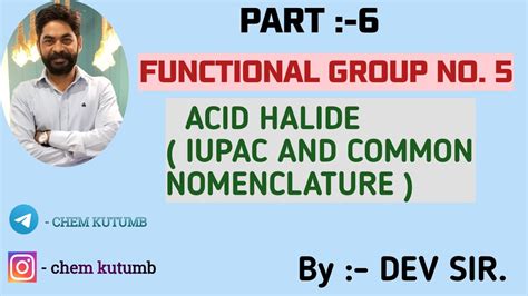 IUPAC AND COMMON NOMENCLATURE OF FUNCTIONAL GROUP ACID HALIDE. CLASS ...