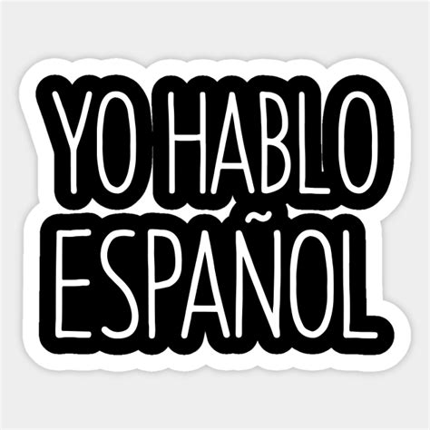 Yo Hablo Espanol - I Spanish Language - Hablo Espanol - Sticker | TeePublic