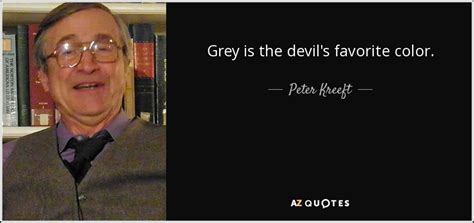 Peter Kreeft quote: Grey is the devil's favorite color.