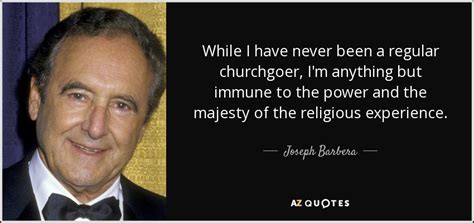 Joseph Barbera quote: While I have never been a regular churchgoer, I'm anything...