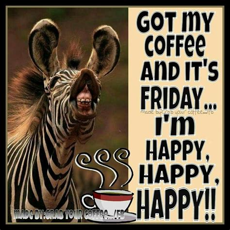 Got My Coffee And Its Friday Im Happy | Friday quotes funny, Its friday ...