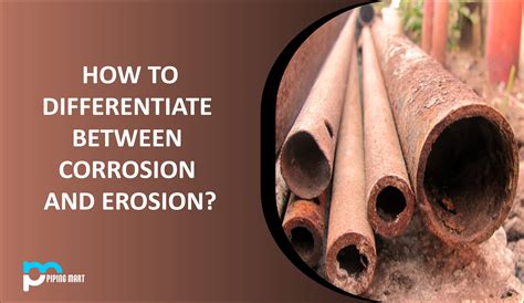 How To Differentiate Between Corrosion And Erosion? - ThePipingMart Blog