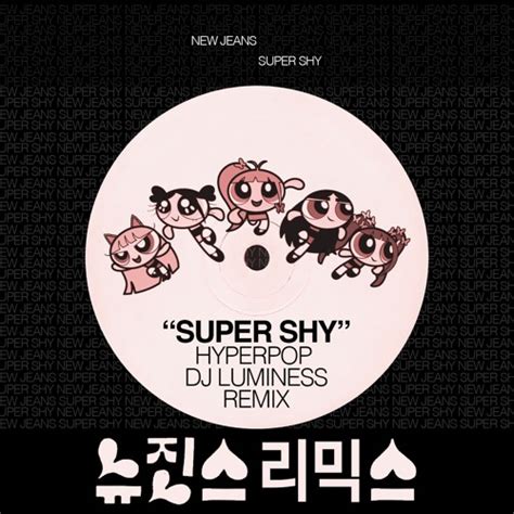 Stream NewJeans(뉴진스) 'Super Shy' (Hyperpop Remix) by DJ LUMINESS ...