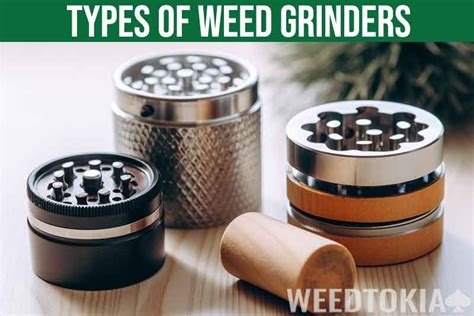 Types of Weed Grinders Explained: What's Right For You? - Weedtokia.com