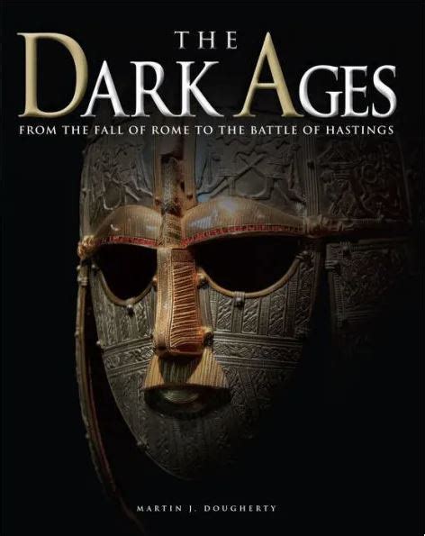 The Dark Ages: From the Fall of Rome to the Battle of Hastings by ...