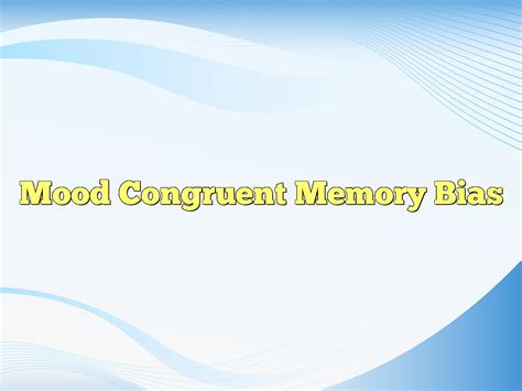 Mood Congruent Memory Bias Definition & Meaning