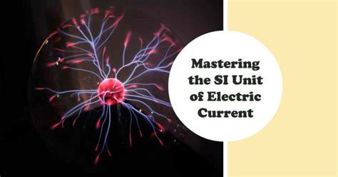 What is Si Unit Of Electric Current? Detailed Answer - Mymumbaipost