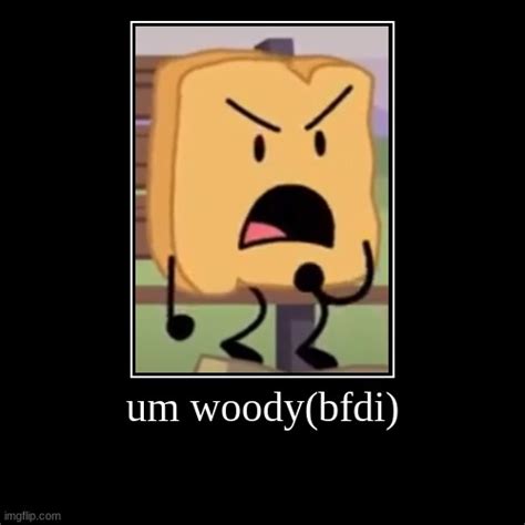 Mad Woody(BFDI) - Imgflip