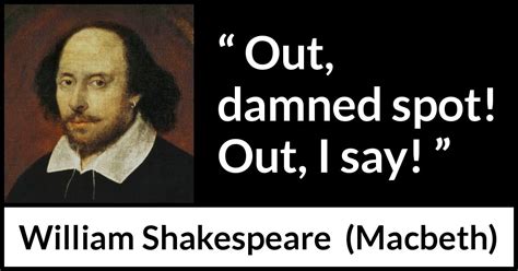 William Shakespeare: “Out, damned spot! Out, I say!”