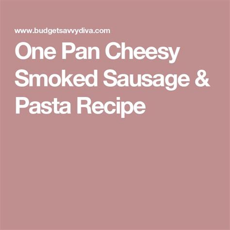 One Pan Cheesy Smoked Sausage & Pasta Recipe | Recipe in 2024 | Smoked sausage, Smoked sausage ...
