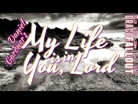 My Life is in You, Lord by Daniel Gardner | Grace Fallout Classic Acoustic Guitar Cover | FF51 ...