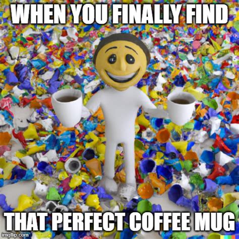 Perfect Coffee Mug - Imgflip