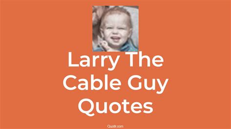 75+ Larry The Cable Guy Quotes That Are crass, outrageous and humorous