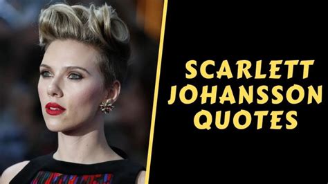 Top 10 Quotes From Scarlett Johansson That Will Change Your Life