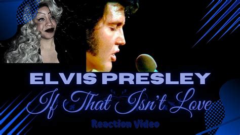 ELVIS PRESLEY "IF THAT ISN'T LOVE" / REACTION!!! - YouTube