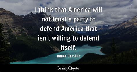 James Carville - I think that America will not trust a...