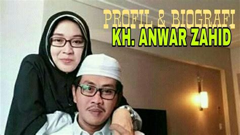 PROFIL DAN BIOGRAFI LENGKAP KH ANWAR ZAHID - YouTube