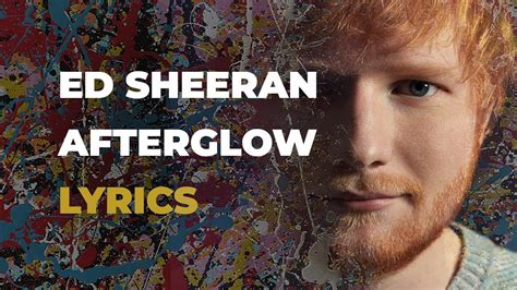 Ed Sheeran - Afterglow (LYRICS) - YouTube | Ed sheeran, Lyrics, Music rules