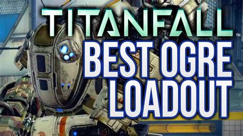 Titanfall: "Best Ogre Loadout" (Titanfall Gameplay) - YouTube